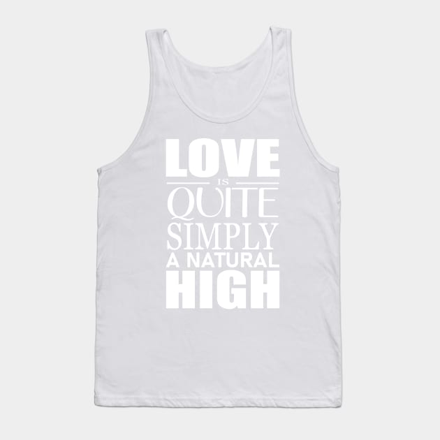 Love is quite simply a natural high Tank Top by FlyingWhale369